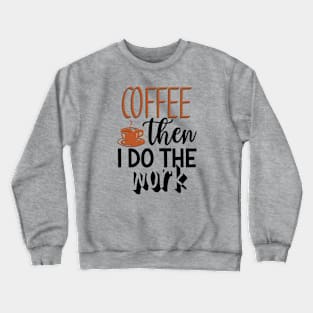 Coffee then Work Crewneck Sweatshirt